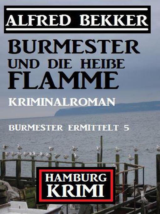 Title details for Burmester und die heiße Flamme by Alfred Bekker - Available